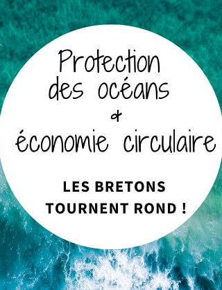 Protection des océans & économie circulaire - les bretons tournent rond - article blog longelitto.fr